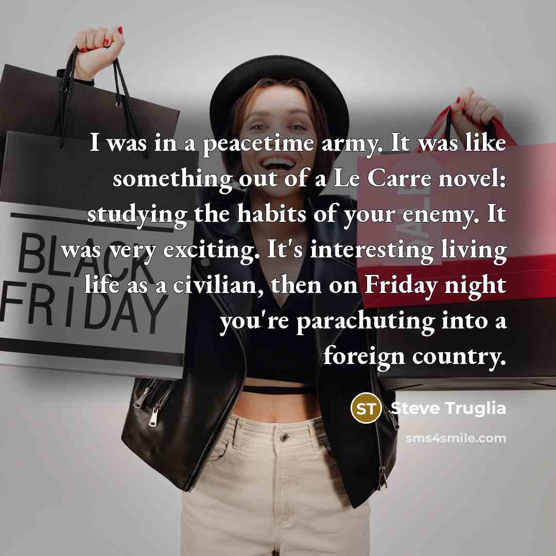 “I was in a peacetime army. It was like something…” quote by Steve Truglia