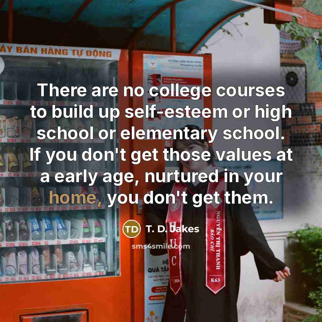 “There are no college courses to build up self-esteem or…” quote by T. D. Jakes