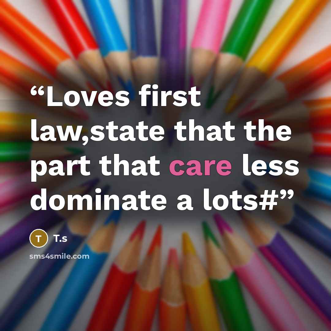 “Loves first law,state that the part that care less dominate a lots#” quote by T.s
