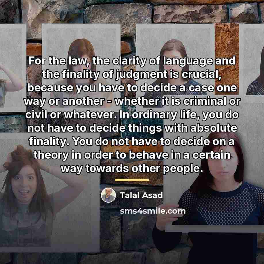 “For the law, the clarity of language and the finality…” quote by Talal Asad