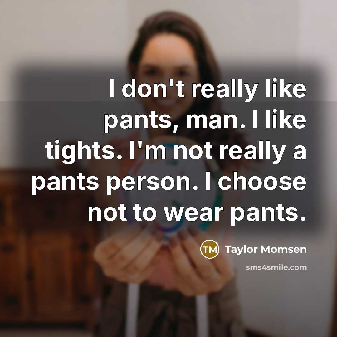“I don't really like pants, man. I like tights. I'm…” quote by Taylor Momsen