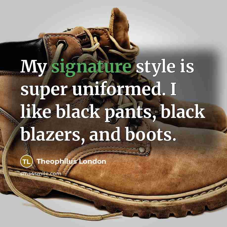 “My signature style is super uniformed. I like black pants,…” quote by Theophilus London