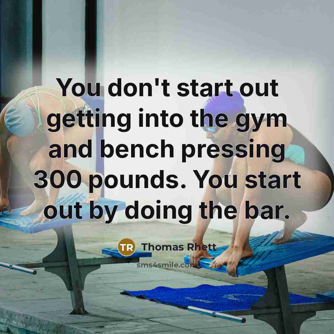 “You don't start out getting into the gym and bench…” quote by Thomas Rhett