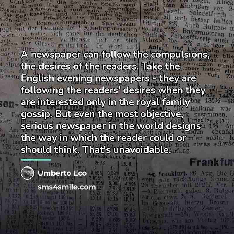“A newspaper can follow the compulsions, the desires of the…” quote by Umberto Eco