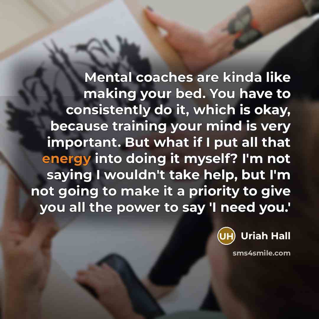 “Mental coaches are kinda like making your bed. You have…” quote by Uriah Hall