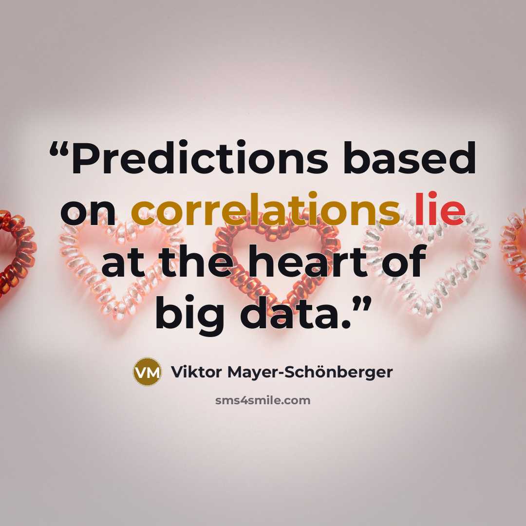 “Predictions based on correlations lie at the heart of big data.” quote by Viktor Mayer-Schönberger