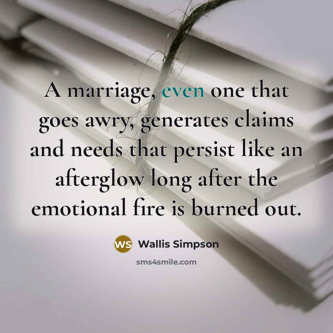 “A marriage, even one that goes awry, generates claims and…” quote by Wallis Simpson