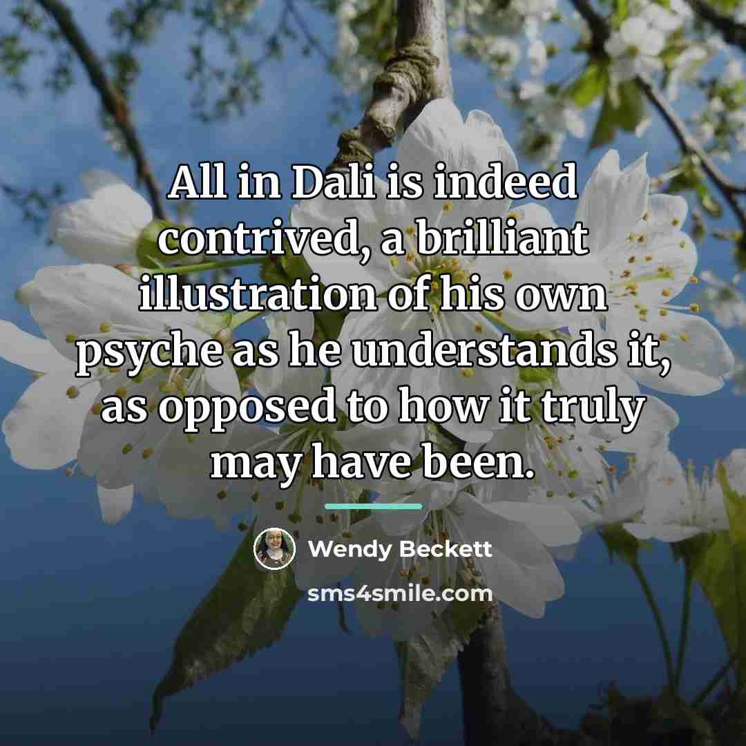 “All in Dali is indeed contrived, a brilliant illustration of…” quote by Wendy Beckett