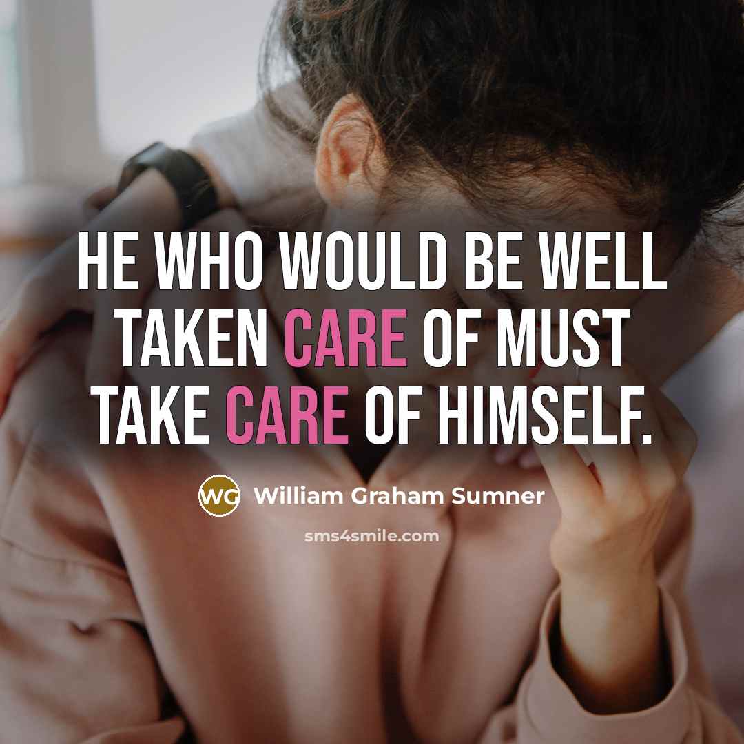 “He who would be well taken care of must take…” quote by William Graham Sumner