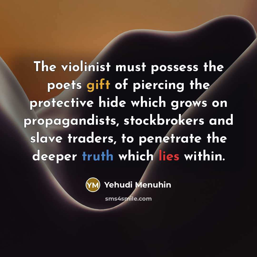 “The violinist must possess the poets gift of piercing the…” quote by Yehudi Menuhin