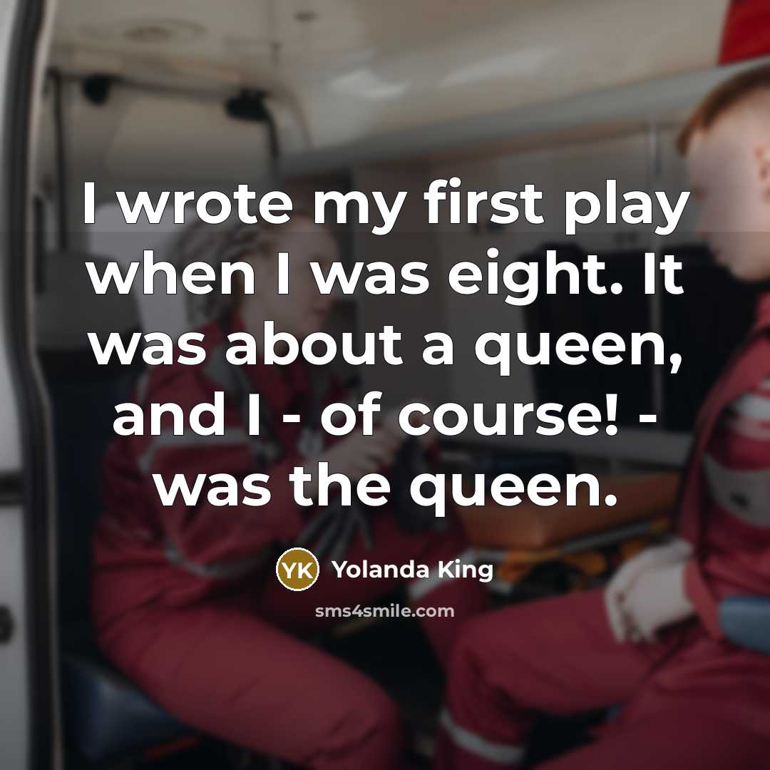 “I wrote my first play when I was eight. It…” quote by Yolanda King