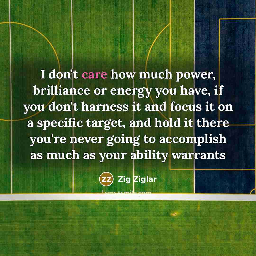 “I don't care how much power, brilliance or energy you…” quote by Zig Ziglar
