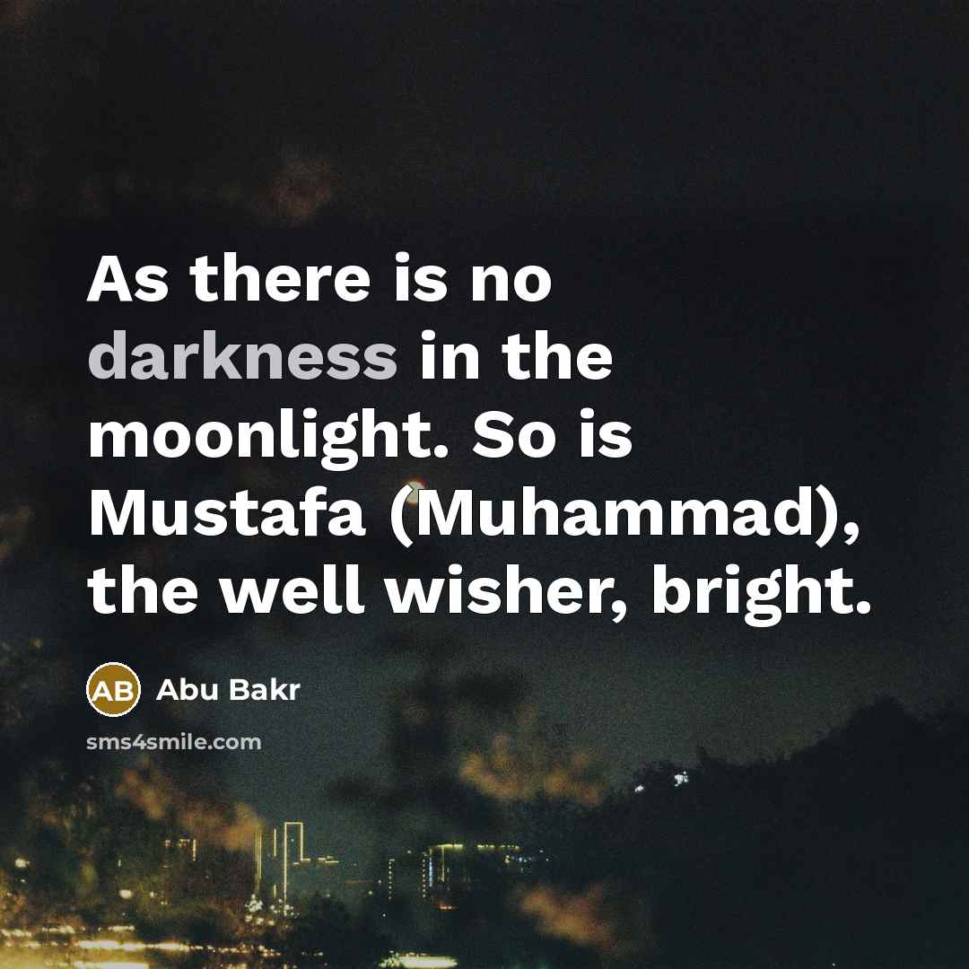 “As there is no darkness in the moonlight. So is…” quote by Abu Bakr