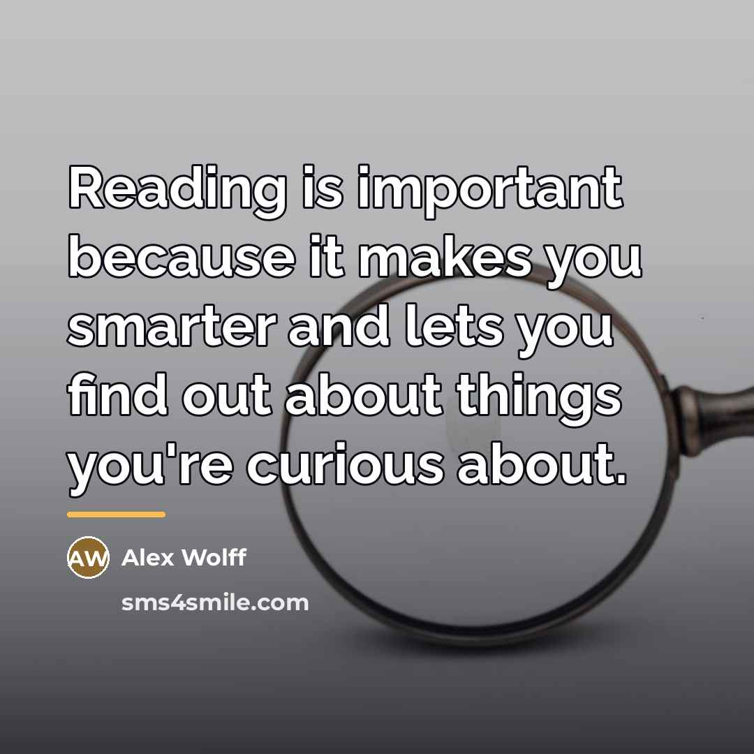 “Reading is important because it makes you smarter and lets…” quote by Alex Wolff