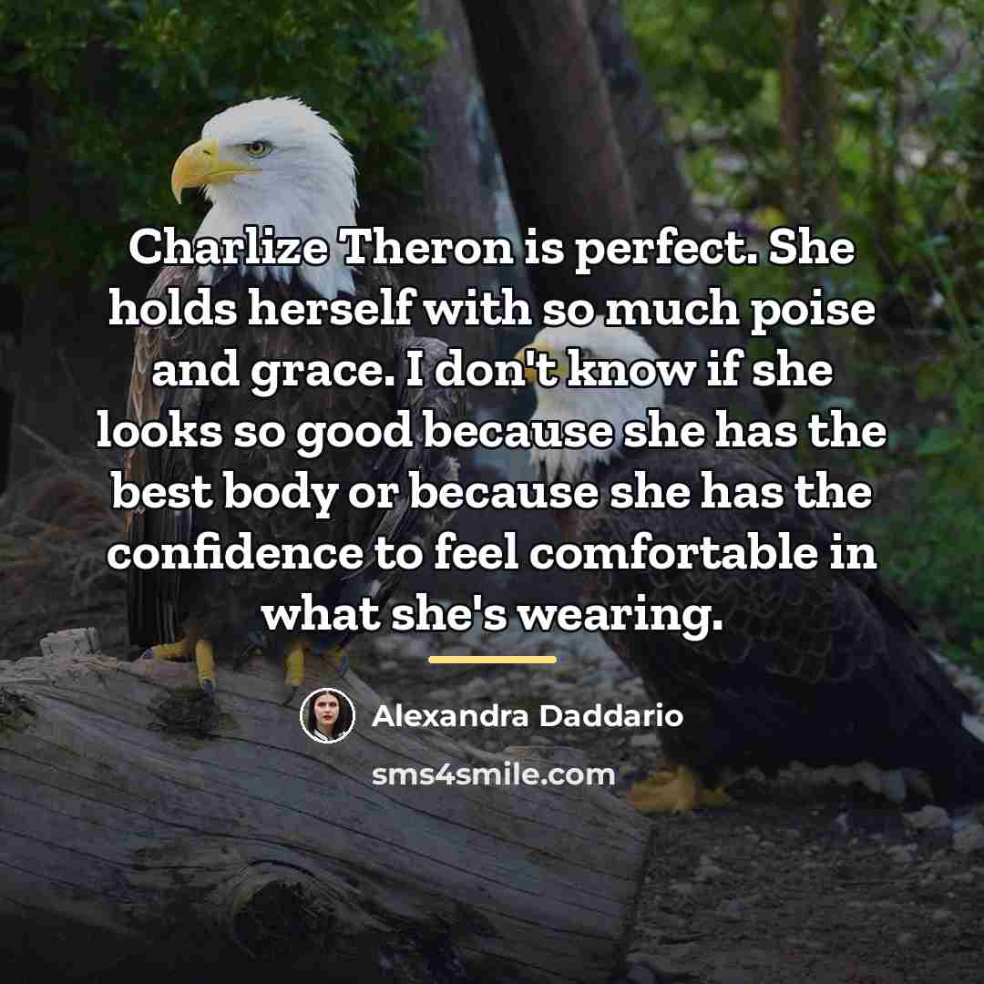 “Charlize Theron is perfect. She holds herself with so much…” quote by Alexandra Daddario