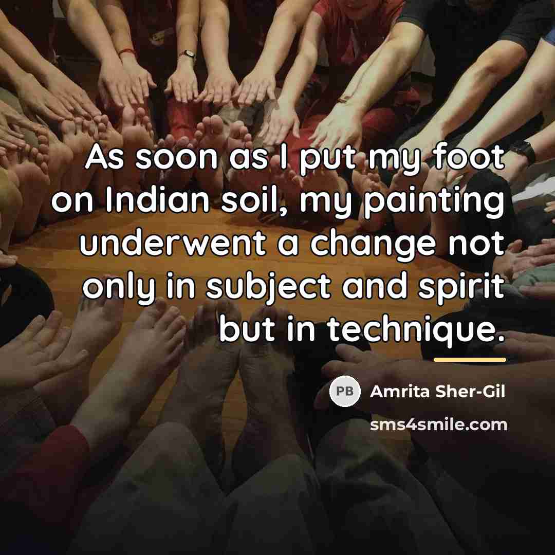 “As soon as I put my foot on Indian soil,…” quote by Amrita Sher-Gil