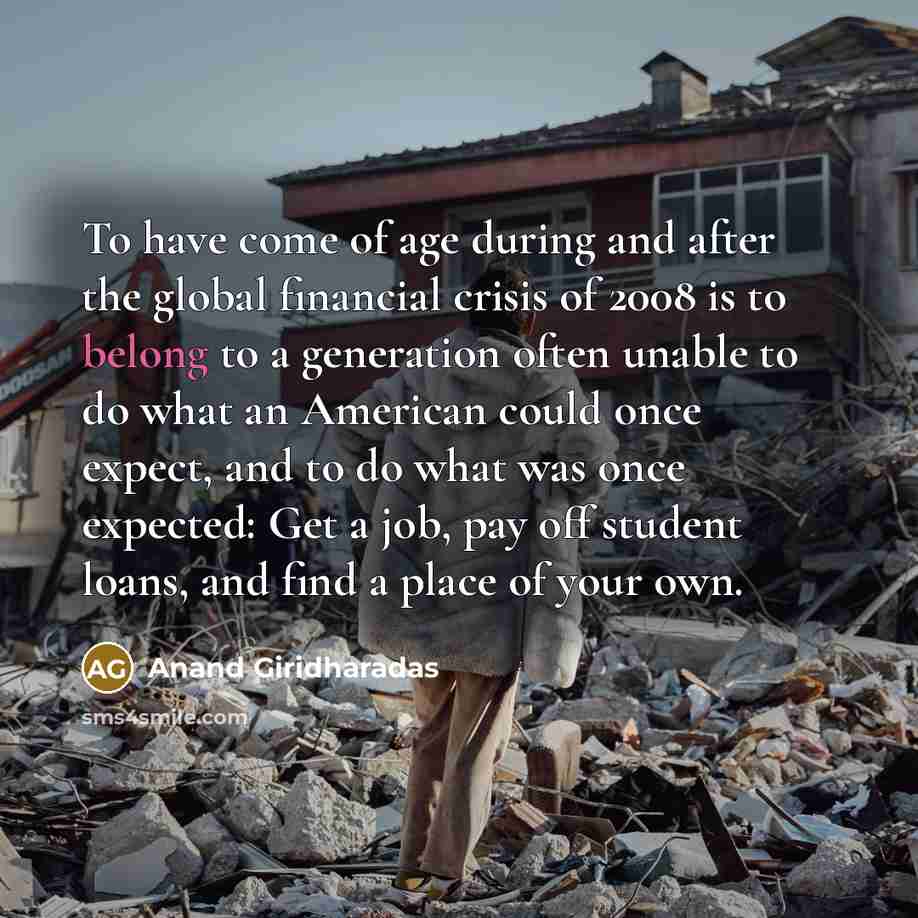 “To have come of age during and after the global…” quote by Anand Giridharadas