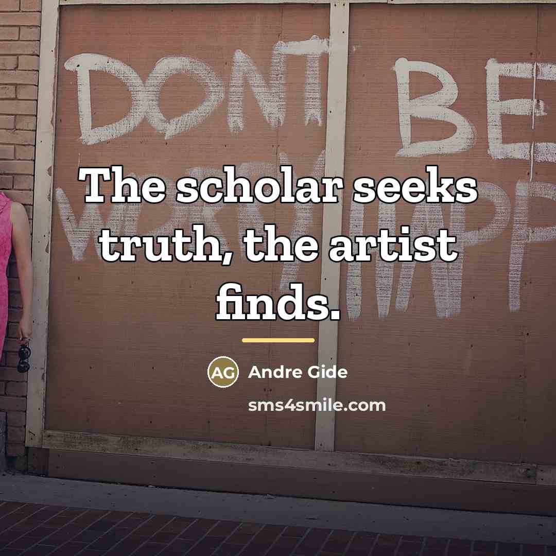 “The scholar seeks truth, the artist finds.…” quote by Andre Gide