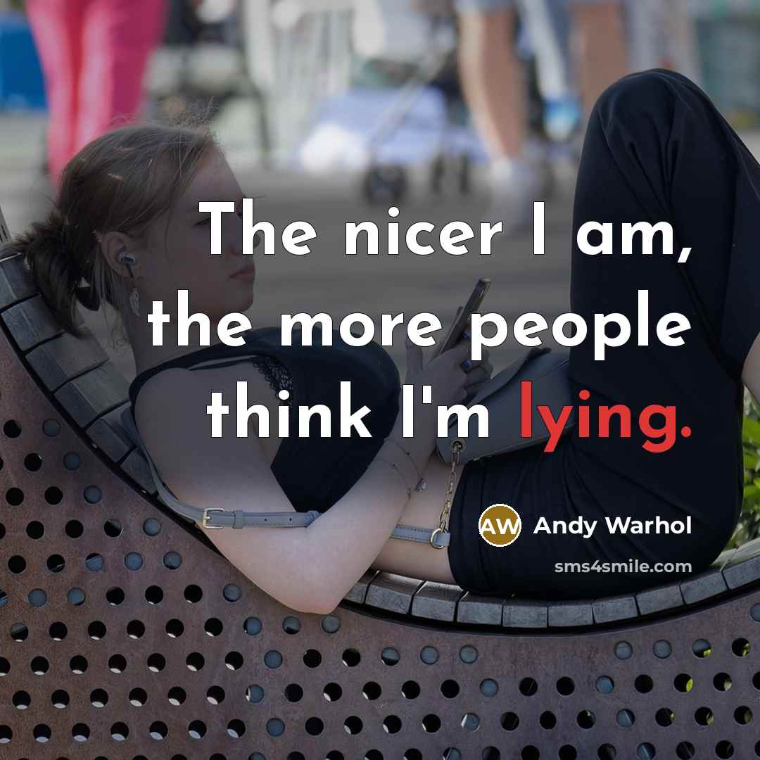“The nicer I am, the more people think I'm lying.…” quote by Andy Warhol