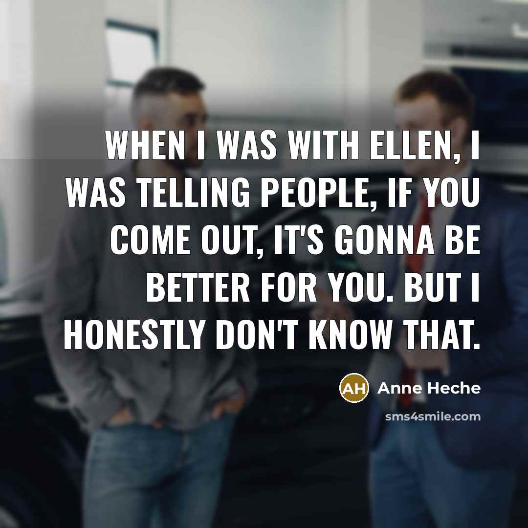 “When I was with Ellen, I was telling people, If…” quote by Anne Heche