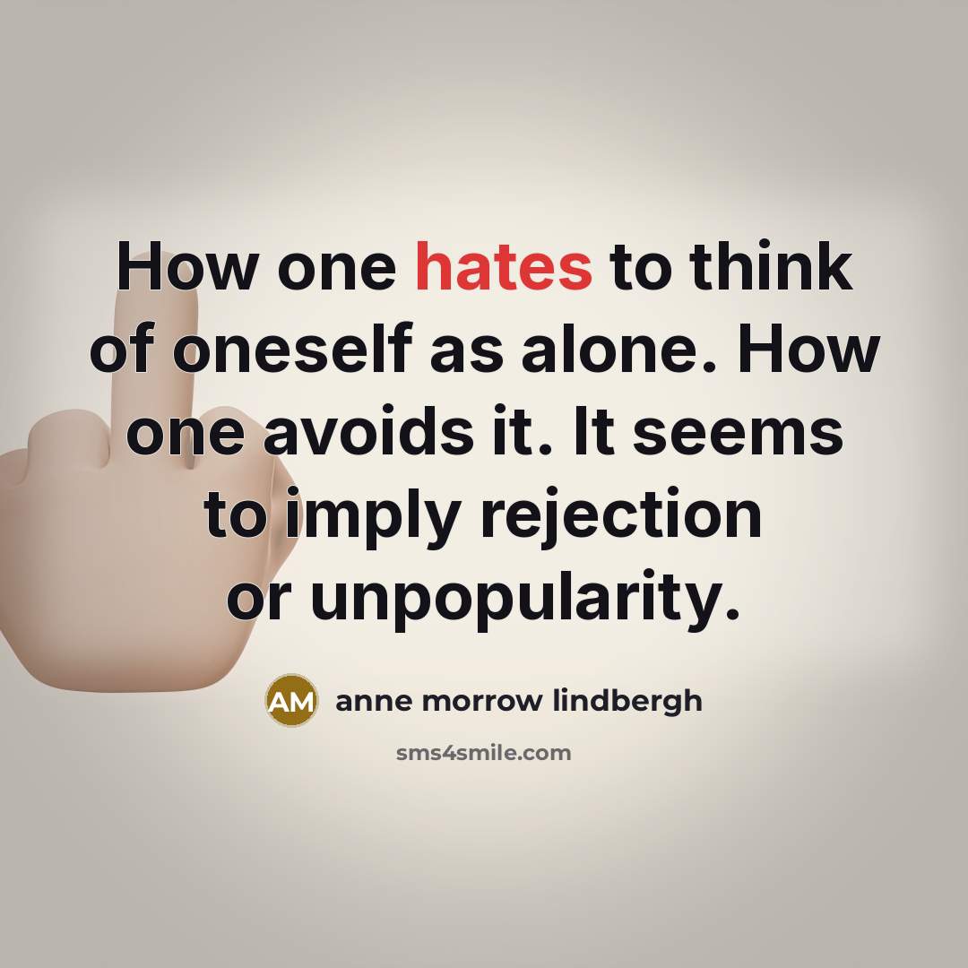 “How one hates to think of oneself as alone. How…” quote by Anne Morrow Lindbergh