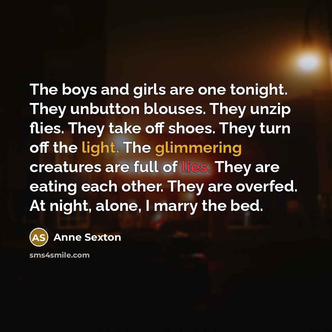 “The boys and girls are one tonight. They unbutton blouses.…” quote by Anne Sexton