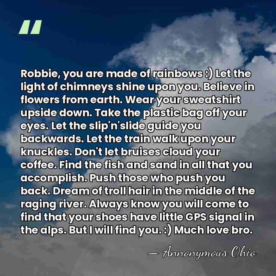 Robbie, you are made of rainbows :) Let the light of chimneys&hellip; - Annonymous Ohio