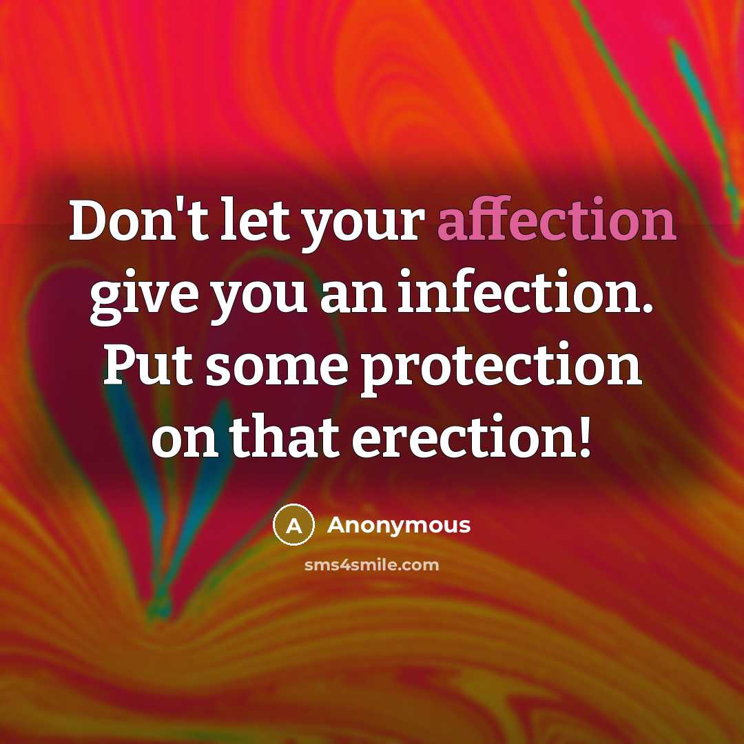 “Don't let your affection give you an infection. Put some…” quote by Anonymous