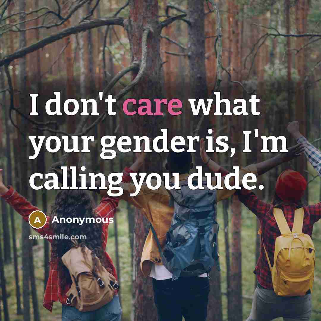 “I don't care what your gender is, I'm calling you…” quote by Anonymous