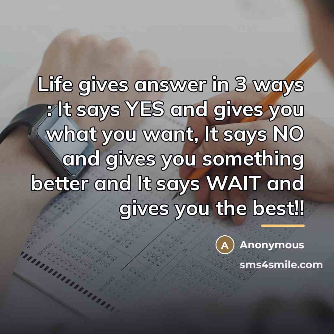 “Life gives answer in 3 ways : It says YES…” quote by Anonymous