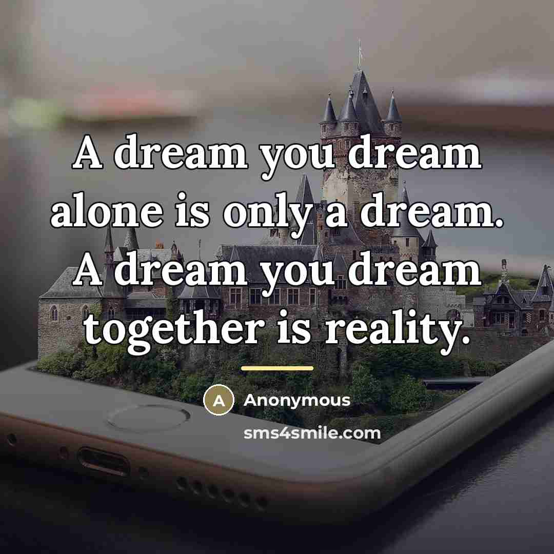 “A dream you dream alone is only a dream. A…” quote by Anonymous