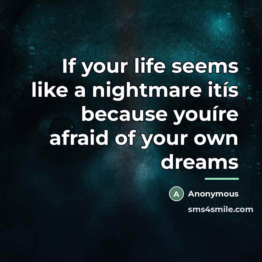 “If your life seems like a nightmare itís because youíre…” quote by Anonymous