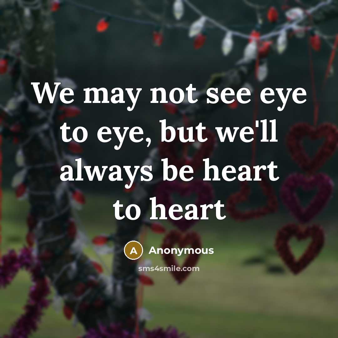 “We may not see eye to eye, but we'll always…” quote by Anonymous
