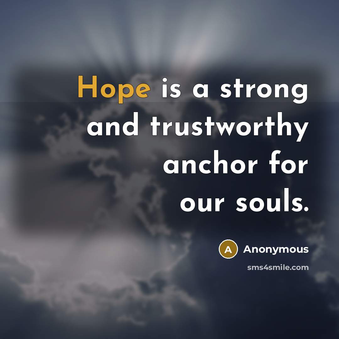 “Hope is a strong and trustworthy anchor for our souls.…” quote by Anonymous
