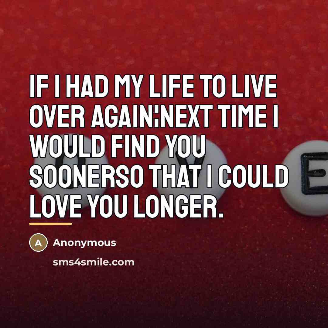 “If I had my Life to live over again¦next time…” quote by Anonymous