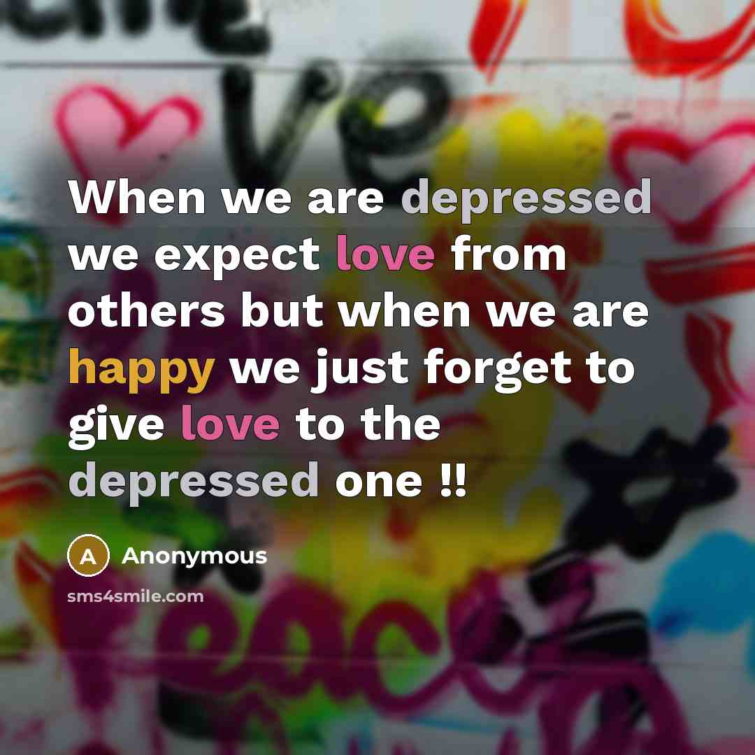 “When we are depressed we expect love from others but…” quote by Anonymous