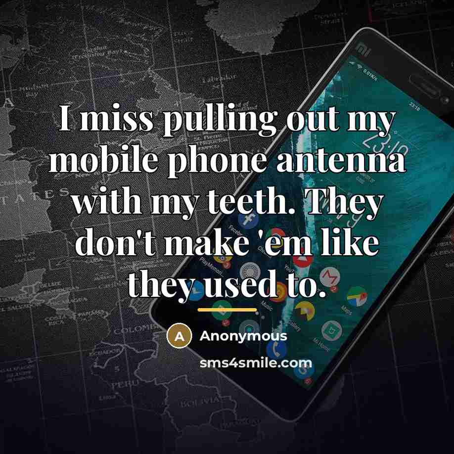 “I miss pulling out my mobile phone antenna with my…” quote by Anonymous