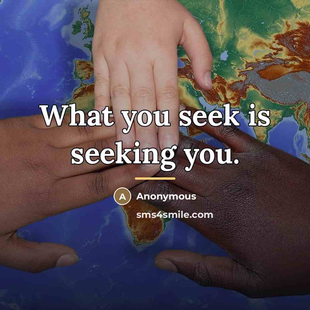 “What you seek is seeking you.…” quote by Anonymous