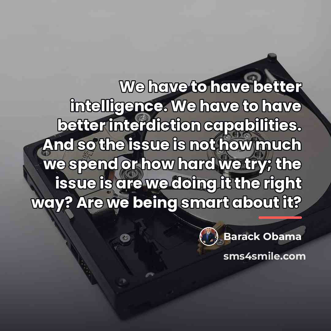 “We have to have better intelligence. We have to have…” quote by Barack Obama