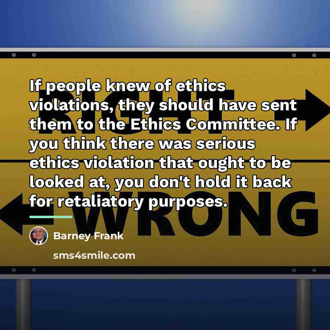 “If people knew of ethics violations, they should have sent…” quote by Barney Frank