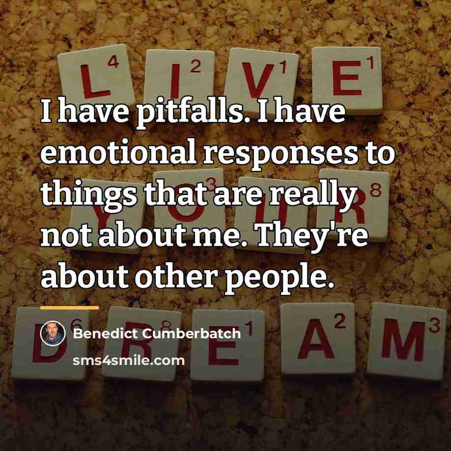 “I have pitfalls. I have emotional responses to things that…” quote by Benedict Cumberbatch
