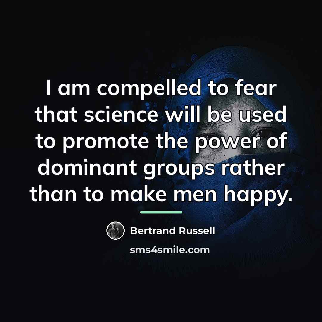 “I am compelled to fear that science will be used…” quote by Bertrand Russell