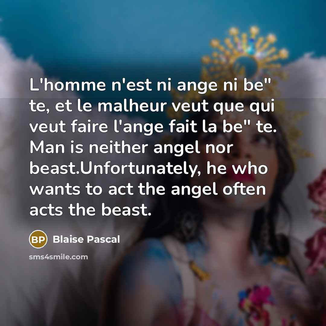 “L'homme n'est ni ange ni be" te, et le malheur…” quote by Blaise Pascal