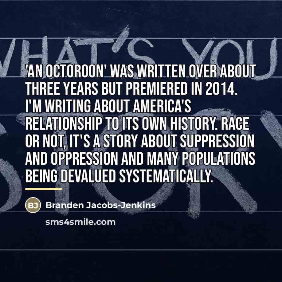 “'An Octoroon' was written over about three years but premiered…” quote by Branden Jacobs-Jenkins