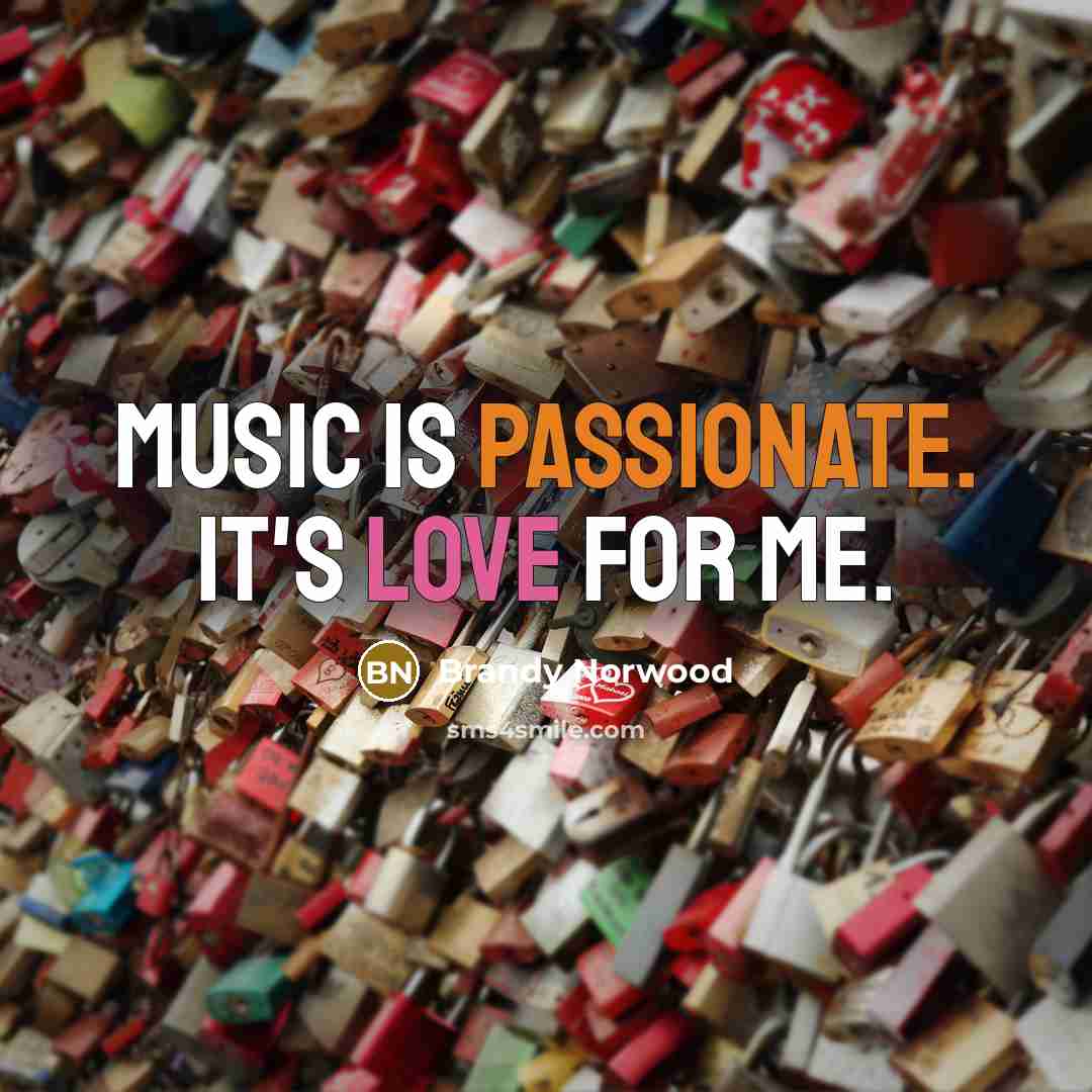 “Music is passionate. It's love for me.…” quote by Brandy Norwood