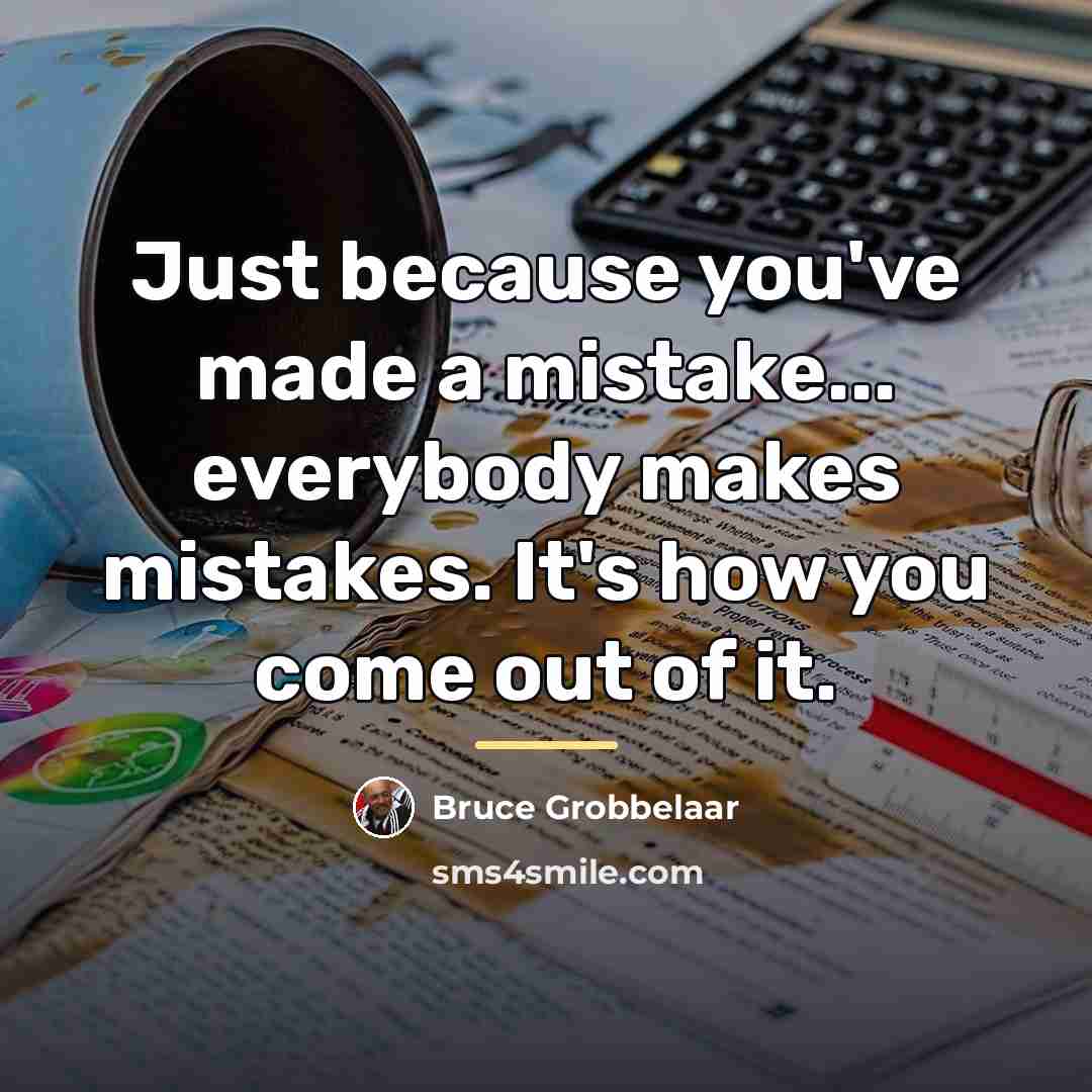 “Just because you've made a mistake... everybody makes mistakes. It's…” quote by Bruce Grobbelaar