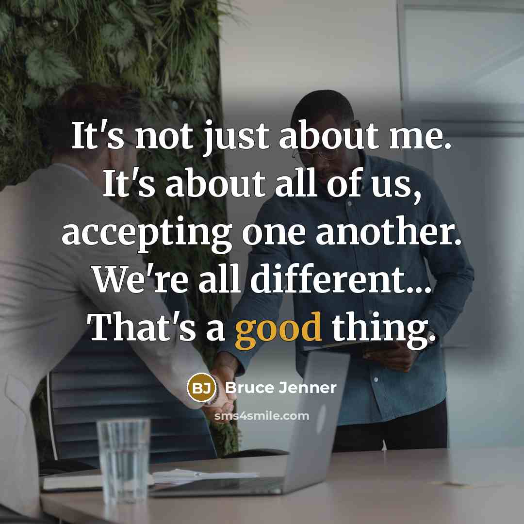 “It's not just about me. It's about all of us,…” quote by Bruce Jenner