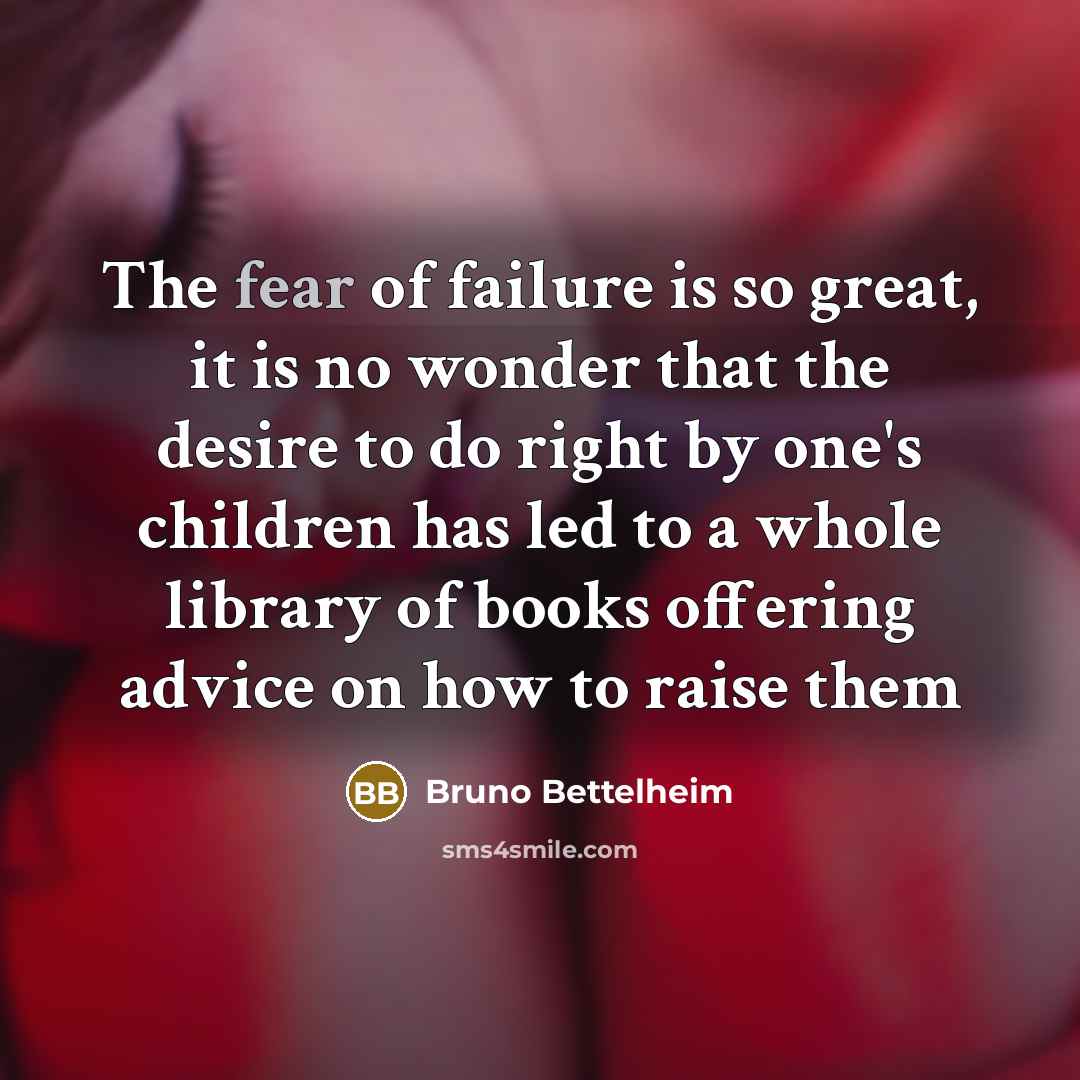 “The fear of failure is so great, it is no…” quote by Bruno Bettelheim
