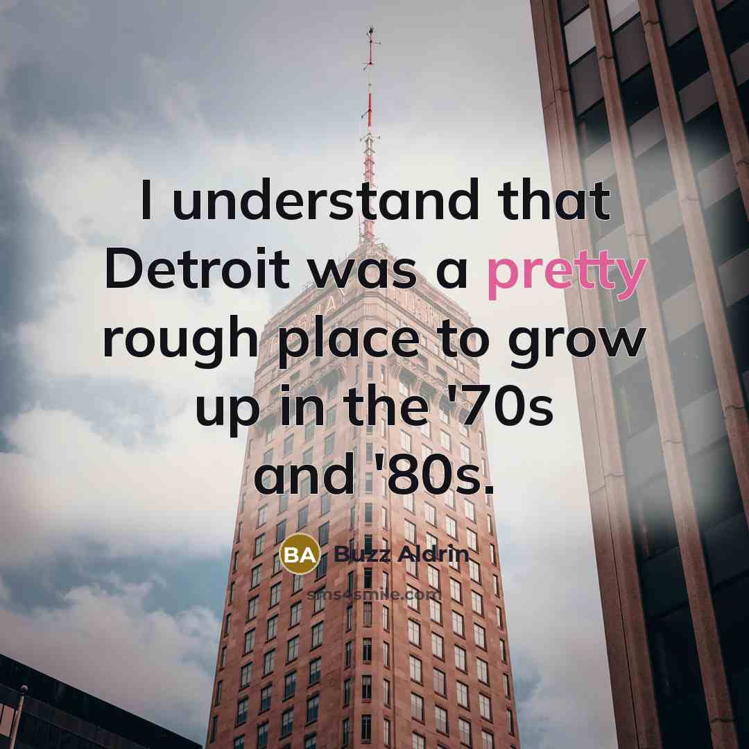 “I understand that Detroit was a pretty rough place to…” quote by Buzz Aldrin