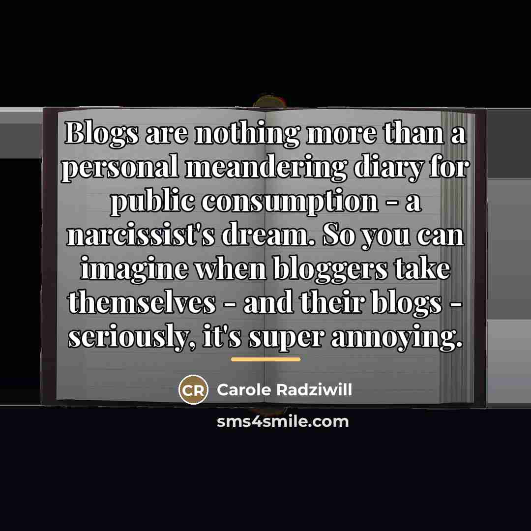 “Blogs are nothing more than a personal meandering diary for…” quote by Carole Radziwill